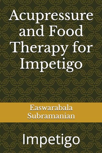 Acupressure and Food Therapy for Impetigo: Impetigo (Common People Medical Books - Part 3, Band 245) von Independently published